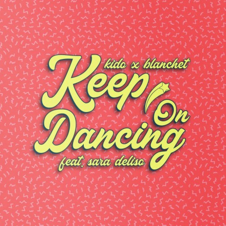 Keep On Dancing ft. Blanchet & Sara Deliso | Boomplay Music