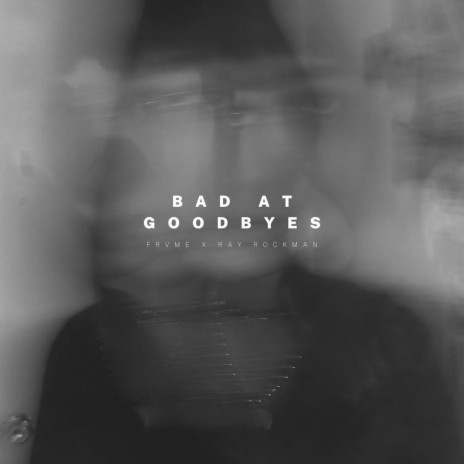 Bad at Goodbyes ft. Ray Rockman | Boomplay Music