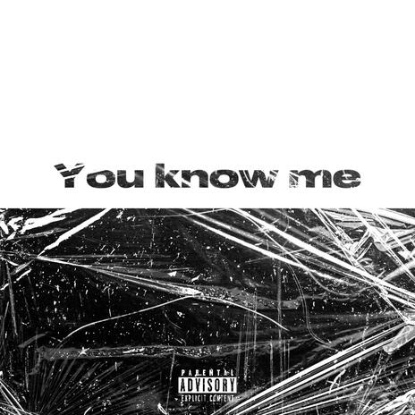 You Know Me | Boomplay Music