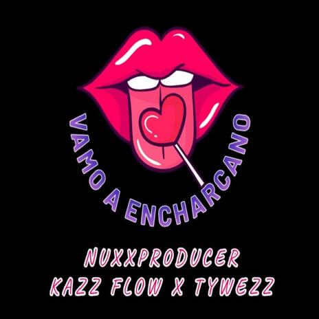 VAMO A ENCHARCANO ft. Tywezz " El Protocolo " & Kazz Flow | Boomplay Music