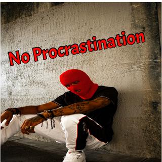 No procrastination