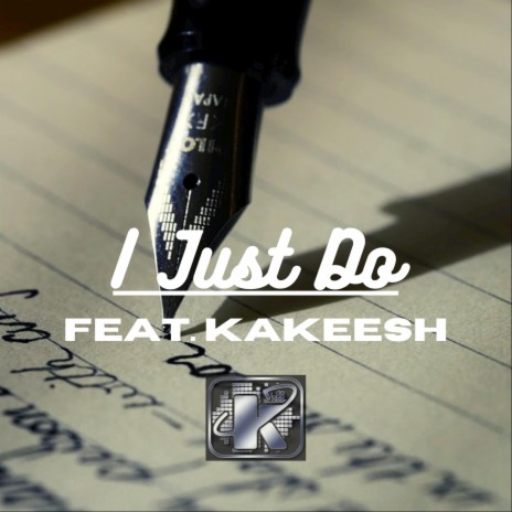 I Just Do ft. Kakeesh | Boomplay Music