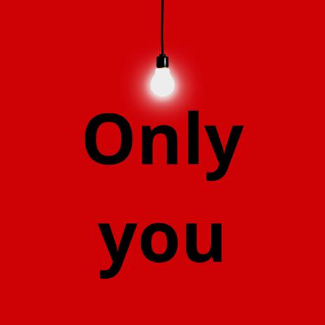 Only you | Boomplay Music