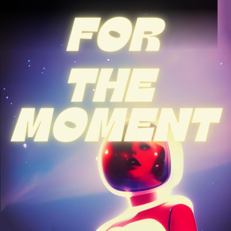 FOR THE MOMENT | Boomplay Music