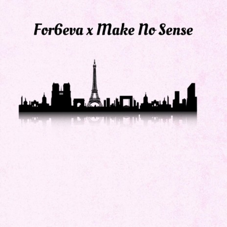 Make No Sense ft. For6eva | Boomplay Music