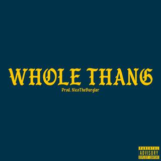 Whole Thang ft. NicoTheBurglar lyrics | Boomplay Music