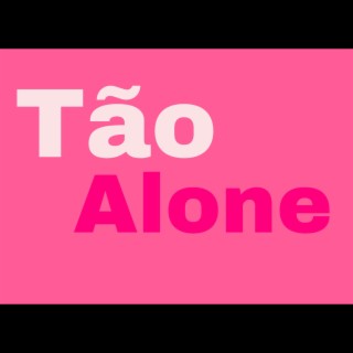 Tão Alone