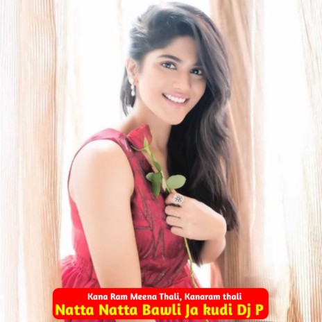 Natta Natta Bawli Ja Kudi Dj P ft. Kanaram Thali | Boomplay Music