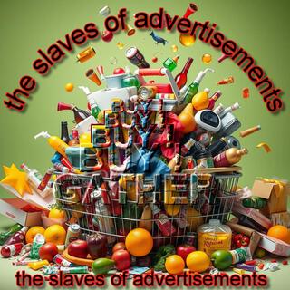 the slaves of advertisements