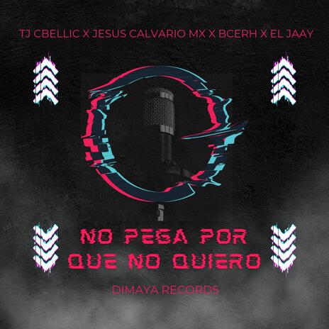 No Pega Porque No Quiero) ft. Jesus Calvario Mx, B-Cerh, El Jaay & moon666steel (beatmaker) | Boomplay Music