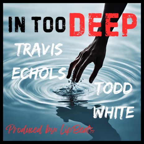 In Too Deep ft. Todd White | Boomplay Music