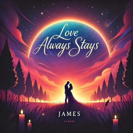 Love Always Stays | Boomplay Music