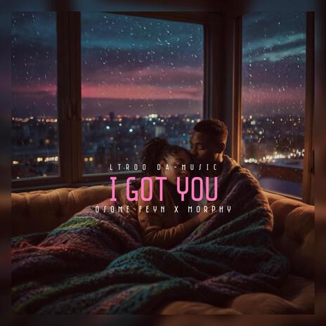 I got you ft. Osome Feyn & Morphy | Boomplay Music