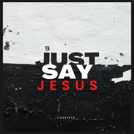 Just Say Jesus | Boomplay Music