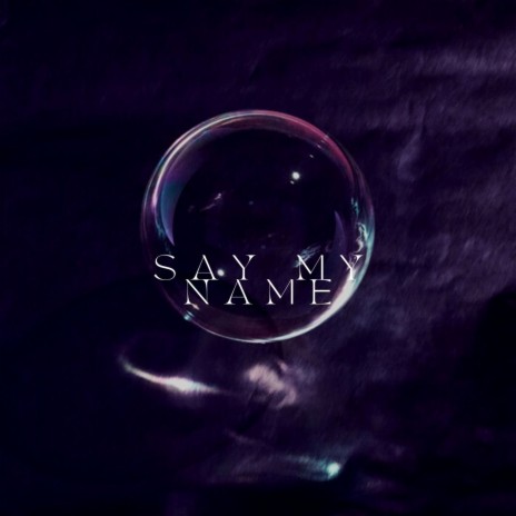 Say My Name | Boomplay Music