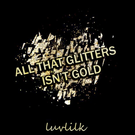 All that Glitters Isn't Gold | Boomplay Music