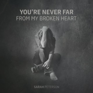 You're Never Far From My Broken Heart lyrics | Boomplay Music