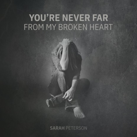 You're Never Far From My Broken Heart | Boomplay Music