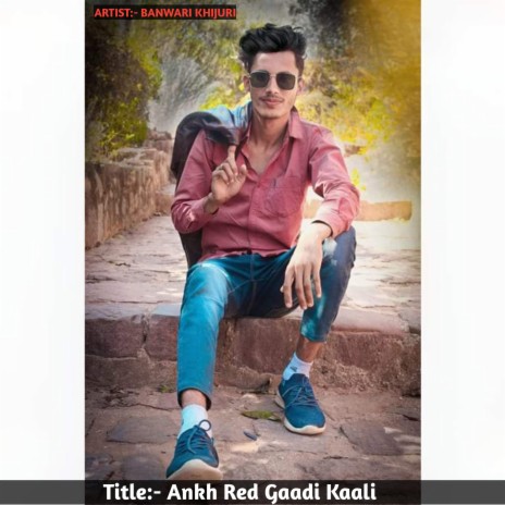 Ankh Red Gaadi Kaali ft. Banwari Khijuri | Boomplay Music