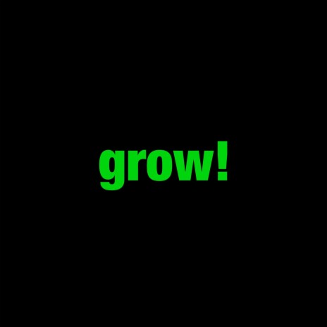 grow! | Boomplay Music