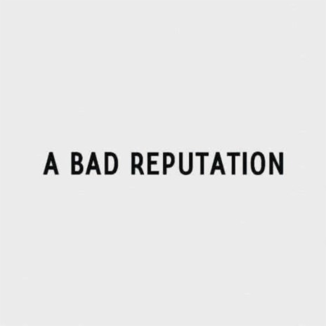 BAD REPUTATION | Boomplay Music