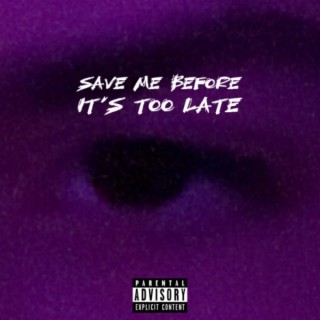 save me before its too late lyrics | Boomplay Music