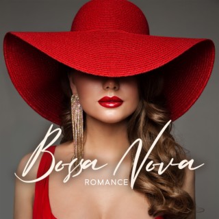Bossa Nova Romance: Best Bossa Nova Love Songs Ever, Valentine's Day Bossa Nova Music, Romantic Ballads Collection