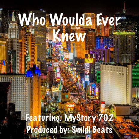 Who Woulda Ever Knew ft. MyStory 702 | Boomplay Music