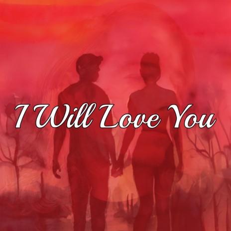 I Will Love You | Boomplay Music