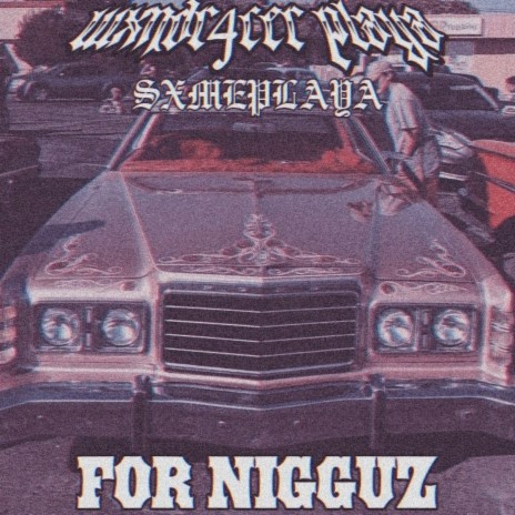 For Nigguz ft. SXMEPLAYA | Boomplay Music