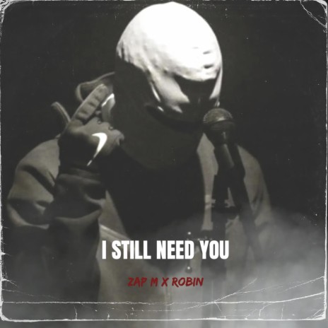 I STILL NEED YOU ft. ROBIN