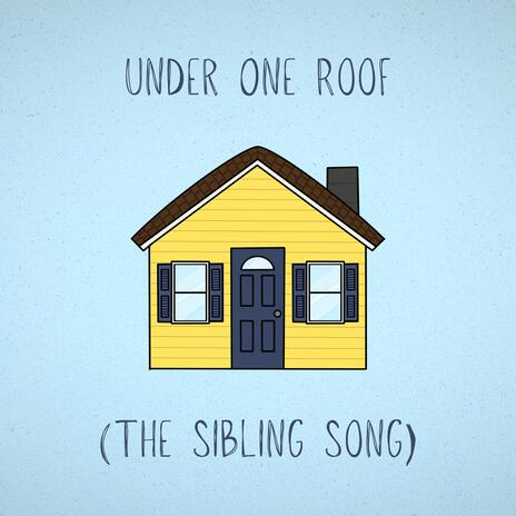 Under One Roof (The Sibling Song) | Boomplay Music