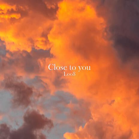 Close to you | Boomplay Music