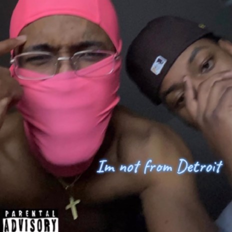 IM NOT FROM DETROIT!!!