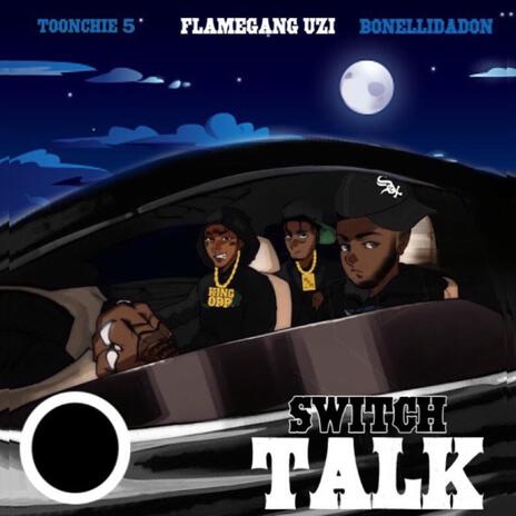 Switch talk ft. TOONCHIE5 & UZI | Boomplay Music