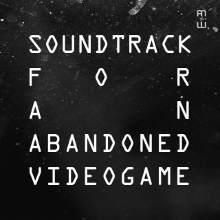 Soundtrack for an Abandoned Videogame