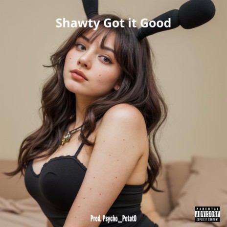 Shawty Got it Good | Boomplay Music