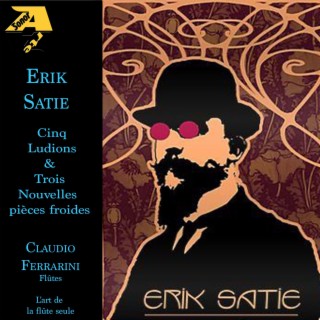 Erik Satie: Cinq Ludions & Trois Nouvelles pièces froides - L’art de la flûte seule - (Arr. for flute by Claudio Ferrarini)