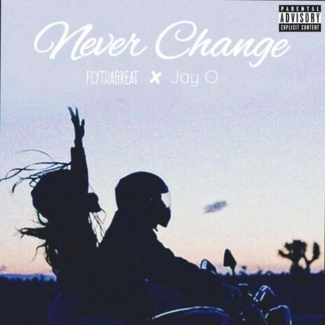 Never Change ft. Jay O | Boomplay Music