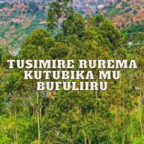 Tusimire Rurema Kutubika mu Bufuliiru | Boomplay Music