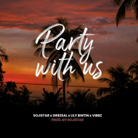 Party With Us ft. Gr8zeal, Lily Bintin & Vibbz | Boomplay Music