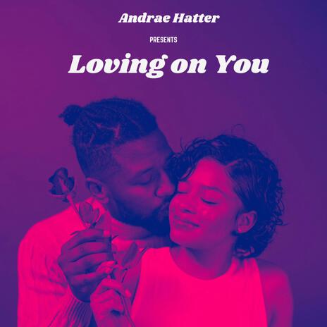 Loving On You | Boomplay Music