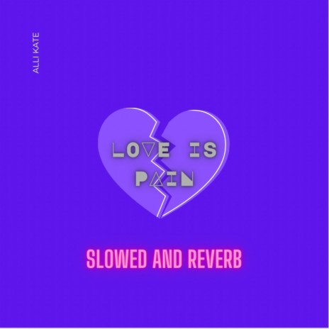 Love Is Pain (Slowed And Reverb) | Boomplay Music