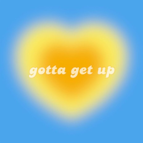 Gotta Get Up ft. Linndsyeah | Boomplay Music