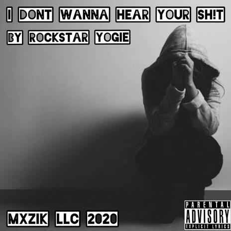 I Don't Wanna Hear Your Sh!t | Boomplay Music