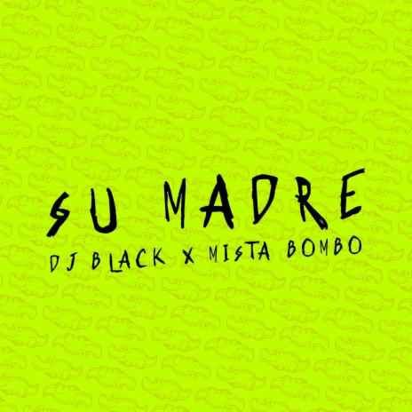 SU MADRE ft. mista bombo | Boomplay Music
