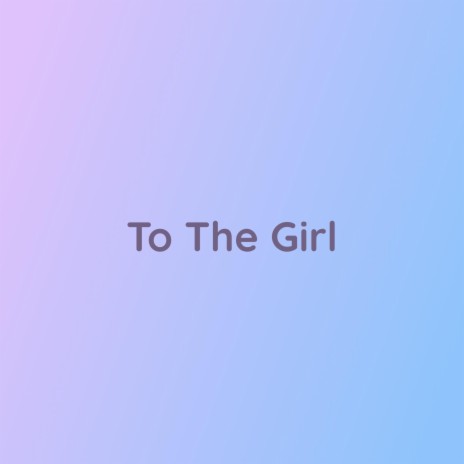 To The Girl | Boomplay Music