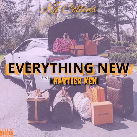 Everything New ft. Kartier Ken | Boomplay Music