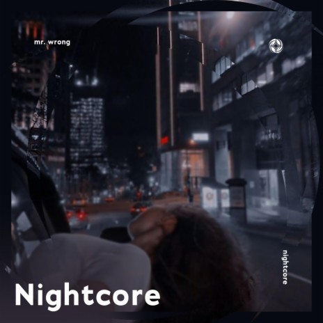 Mr. Wrong - Nightcore ft. Tazzy | Boomplay Music