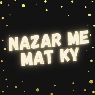 Nazar Me Mat Ky